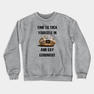 Time To Tuck Yourself In And Say Goodnight Baby Tortoise Crewneck Sweatshirt